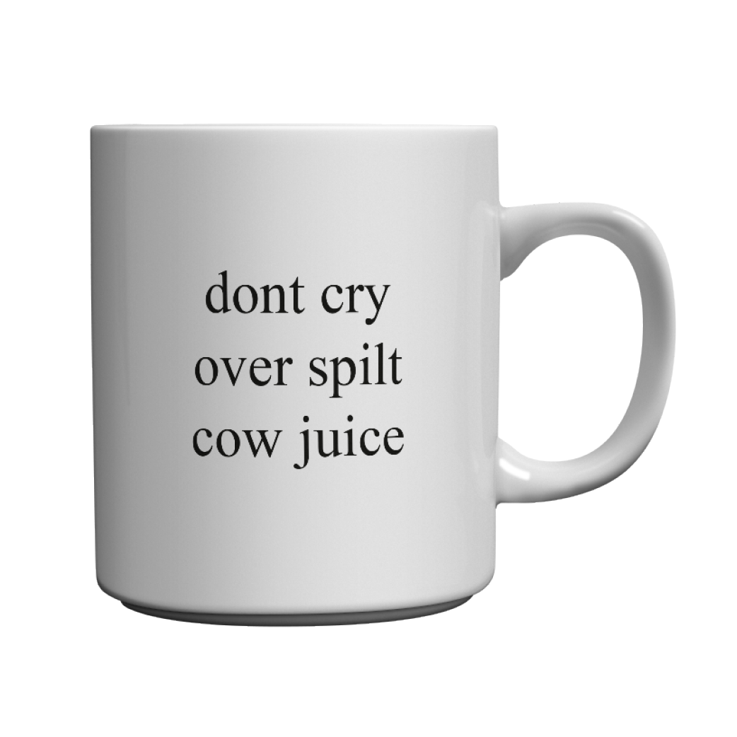 dont cry over spilt cow juice mug